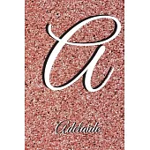 Adelaide: Notebook Litter A Personalised Marble Initial with Name Journal Diary Lined for Women or Girls. Best practical a gift.