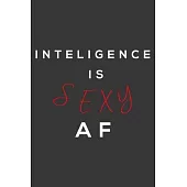 Intelligence is sexy af: Notebook journal 120 pages 6 x 9 blank lined funny gift note book journal for entrepreneurs, writers, college students