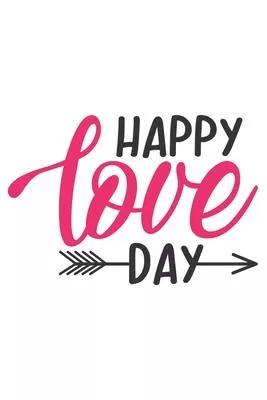 Happy Love Day Beautiful Valentine Gift Notebook for Your Sweety: Share your love on Valentine’’s day with the people you love. Make your Valentine swe