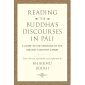 Reading the Buddha’’s Discourses in Pali: A Practical Guide to the Language of the Ancient Buddhist Canon