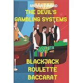 The Devil’’s Gambling Systems: the Real Strategies of Beating the Casino by Breaking Blackjack, Defying Roulette and Aceing Baccarat