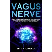 Vagus Nerve: How to Activate The Most Important Nerve in Your Body With 22 Proven Techniques to Relieve Stress and Anxiety for a He