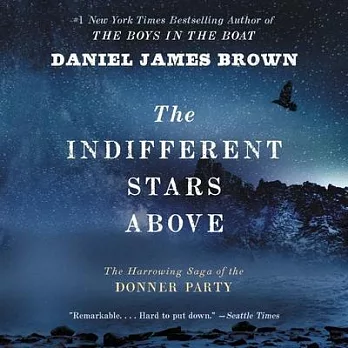 The Indifferent Stars Above Lib/E: The Harrowing Saga of the Donner Party