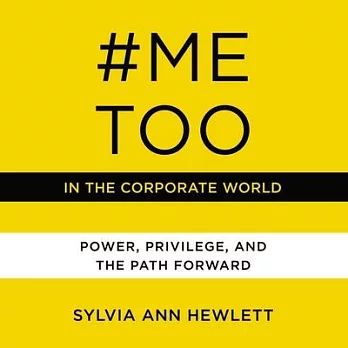 #metoo in the Corporate World Lib/E: Power, Privilege, and the Path Forward