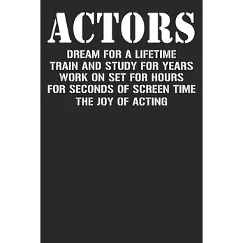 Actors Dream For A Lifetime Train And Study For Years Work On Set For Hours For Seconds Of Screen Time The Joy Of Acting: Blank Lined Notebook Journal