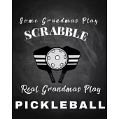 Some Grandmas Play Scrabble Real Grandmas Play Pickleball: The Best for Picklerballers Woman Men Retirement Christmas Birthday Mother’’s Day Appreciati