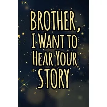 Brother I want to hear your story: A guided journal for his childhood and teenage to tell me your memories, keepsake questions.This is a great gift to