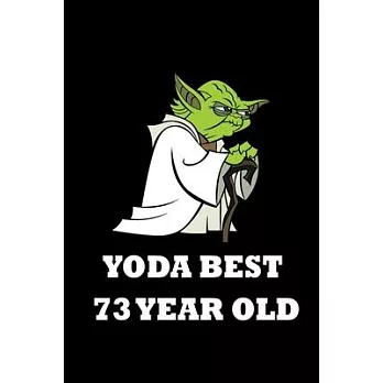 Yoda Best 73 Year Old: Blank Lined Journal, Notebook, Planner Awesome Happy 73rd Birthday 73 Years Old Gift For Boys And Girls: Yoda best 73