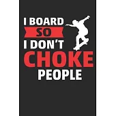 I board so i don’’t choke people: Funny Boarding Lined journal paperback notebook 100 page, gift journal/agenda/notebook to write, great gift, 6 x 9 No