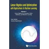 Linear Algebra and Optimization with Applications to Machine Learning - Volume I: Linear Algebra for Computer Vision, Robotics, and Machine Learning