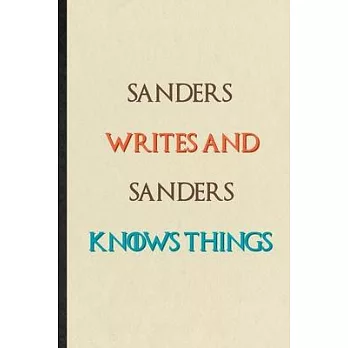 Sanders Writes And Sanders Knows Things: Novelty Blank Lined Personalized First Name Notebook/ Journal, Appreciation Gratitude Thank You Graduation So