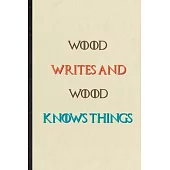 Wood Writes And Wood Knows Things: Novelty Blank Lined Personalized First Name Notebook/ Journal, Appreciation Gratitude Thank You Graduation Souvenir