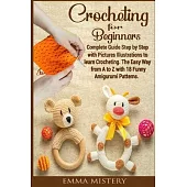Crochet for Beginners: Complete Guide Step by Step with Pictures Illustrations to learn Crocheting. The Easy Way from A to Z with 18 Funny Am