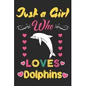 Just a girl who loves Dolphins: Cool Notebook for Dolphin lovers, Dolphin lover line Journal Notebook gifts for girls, Dolphin girl birthday gift.