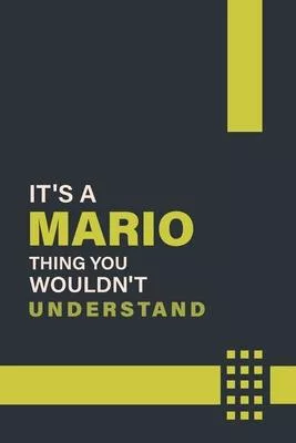 It’’s a Mario Thing You Wouldn’’t Understand: Lined Notebook / Journal Gift, 6x9, Soft Cover, 120 Pages, Glossy Finish