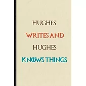 Hughes Writes And Hughes Knows Things: Novelty Blank Lined Personalized First Name Notebook/ Journal, Appreciation Gratitude Thank You Graduation Souv