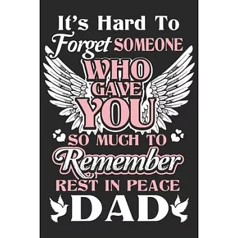 It’’s hard to forget someone who gave you so much to remember rest in peace dad: A beautiful Daughter journal and Perfect gift journal for your daughte