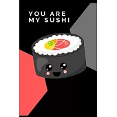You Are My Sushi: Novelty Sushi Notebook Small Lined Notebook