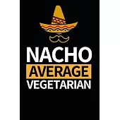 Nacho Average Vegetarian: Notebook Journal For Vegetarians