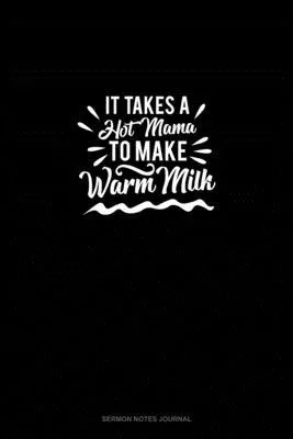 It Takes A Hot Mama to Make Warm Milk: Sermon Notes Journal