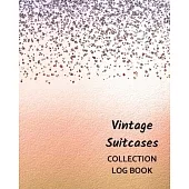 Vintage Suitcases Collection Log Book: Keep Track Your Collectables ( 60 Sections For Management Your Personal Collection ) - 125 Pages, 8x10 Inches,