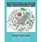 Inspirational Shit Quotes Adult Coloring Book: A Coloring Book Gift with Funny, Motivational and Positive Shit Sayings for Women and Men Relaxation &