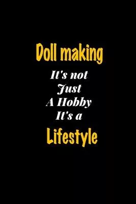 Doll making It’’s not just a hobby It’’s a Lifestyle journal: Lined notebook / Doll making Funny quote / Doll making Journal Gift / Doll making NoteBook