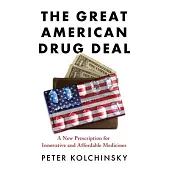 The Great American Drug Deal: A New Prescription for Innovative and Affordable Medicines