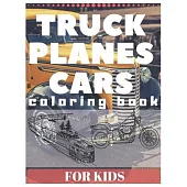 TRUCK PLANES CARS Coloring Book For Kids: excavator tractor motor bike boat and many more