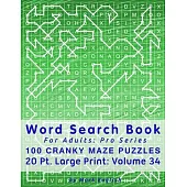 Word Search Book For Adults: Pro Series, 100 Cranky Maze Puzzles, 20 Pt. Large Print, Vol. 34