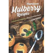 Magnificent Mulberry Recipes: A Complete Cookbook of Berry Good Dish Ideas!