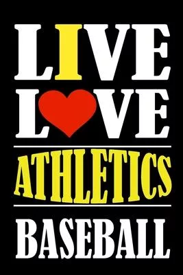 Live Love ATHLETICS Baseball: This Journal is for ATHLETICS fans gift and it WILL Help you to organize your life and to work on your goals for girls