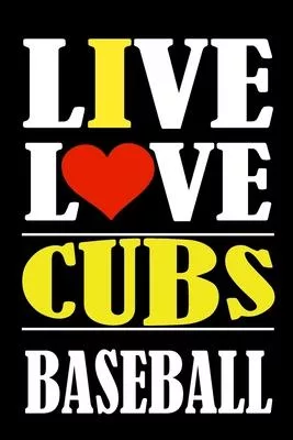 Live Love CUBS Baseball: This Journal is for CUBS fans gift and it WILL Help you to organize your life and to work on your goals for girls wome