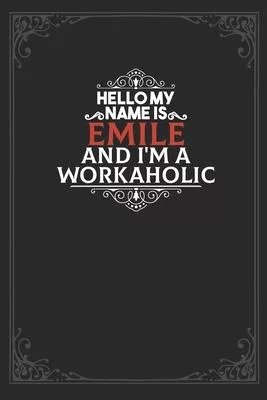 Hello My Name Is Emile And I’’m a Workaholic: Lined notebook / Journal Gift, 120 pages Soft Cover, Matte finish / best gift for Emile