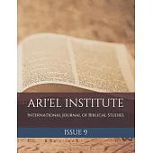 Ari’’el Institute: International Journal of Biblical Studies: Issue 9