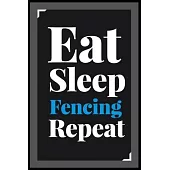 Eat Sleep Fencing Repeat: (Diary, Notebook) (Journals) or Personal Use for Men - Women Cute Gift For Fencing Lovers And Fans. 6