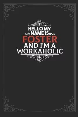 Hello My Name Is Foster And I’’m a Workaholic: Lined notebook / Journal Gift, 120 pages Soft Cover, Matte finish / best gift for Foster