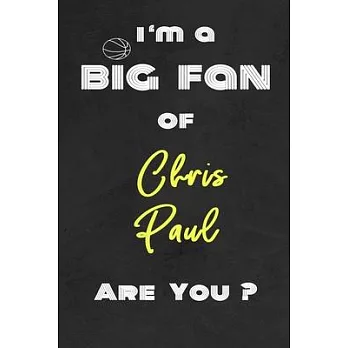 I’’m a Big Fan of Chris Paul Are You ? - Notebook for Notes, Thoughts, Ideas, Reminders, Lists to do, Planning(for basketball lovers, basketball gifts)