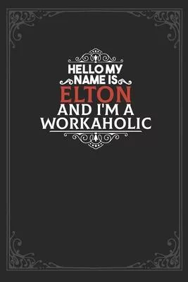 Hello My Name Is Elton And I’’m a Workaholic: Lined notebook / Journal Gift, 120 pages Soft Cover, Matte finish / best gift for Elton