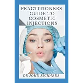 Practitioners Guide To Cosmetic Injections: A Practical Guide to Dermal Filler Procedures