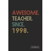Awesome Teacher Since 1998 Notebook: Blank Lined 6 x 9 Keepsake Birthday Journal Write Memories Now. Read them Later and Treasure Forever Memory Book