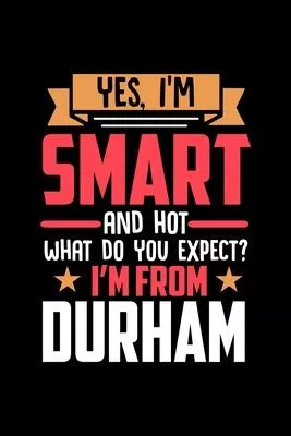 Yes, I’’m Smart And Hot What Do You Except I’’m From Durham: Graph Paper Notebook with 120 pages perfect as math book, sketchbook, workbookand gift for