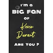I’’m a Big Fan of Kevin Durant Are You ? - Notebook for Notes, Thoughts, Ideas, Reminders, Lists to do, Planning(for basketball lovers, basketball gift