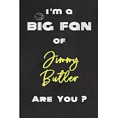 I’’m a Big Fan of Jimmy Butler Are You ? - Notebook for Notes, Thoughts, Ideas, Reminders, Lists to do, Planning(for basketball lovers, basketball gift