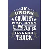 If Cross Country Was Easy It Would Be Called Track: The perfect blue journal to track meets, runs, events and routes.
