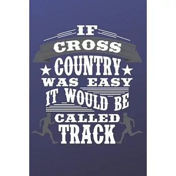If Cross Country Was Easy It Would Be Called Track: The perfect blue journal to track meets, runs, events and routes.