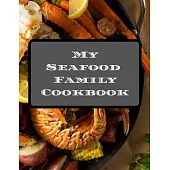 My Seafood Family Cookbook: An easy way to create your very own seafood family recipe cookbook with your favorite recipes an 8.5