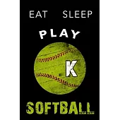 K Monogram Initial Softball Journal Eat Sleep Play Softball: Personalized Initial K Monogram Lined Notebook, journal gift for boys, girls and all Soft