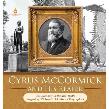 Cyrus McCormick and His Reaper - U.S. Economy in the mid-1800s - Biography 5th Grade - Children’’s Biographies