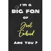 I’’m a Big Fan of Joel Embiid Are You ? - Notebook for Notes, Thoughts, Ideas, Reminders, Lists to do, Planning(for basketball lovers, basketball gifts